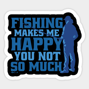 Fishing makes me happy! You not so much Sticker